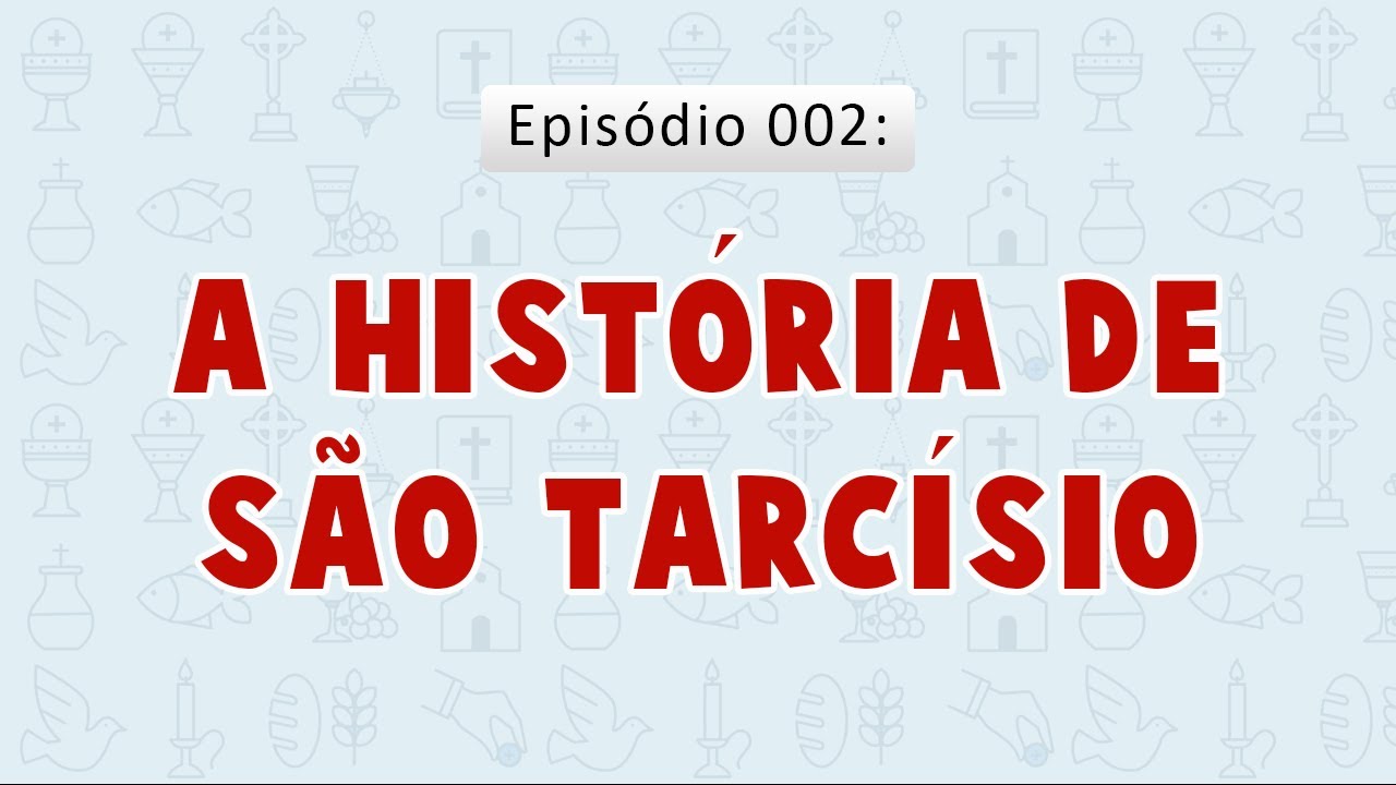 EPISÓDIO 002- A HISTÓRIA DE SÃO TARCÍSIO