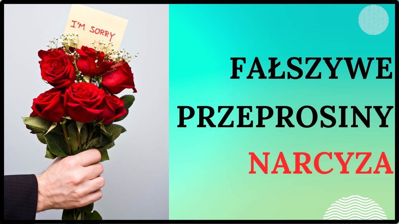 FAŁSZYWE PRZEPROSINY NARCYZA - sprawdź, kiedy ktoś robi to nieszczerze.