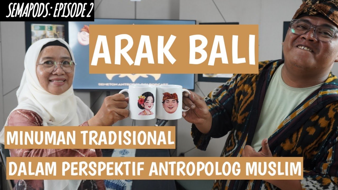 ARAK BALI: MINUMAN TRADISIONAL DALAM PERSPEKTIF ANTROPOLOG MUSLIM | SEMAPODS EPISODE 2