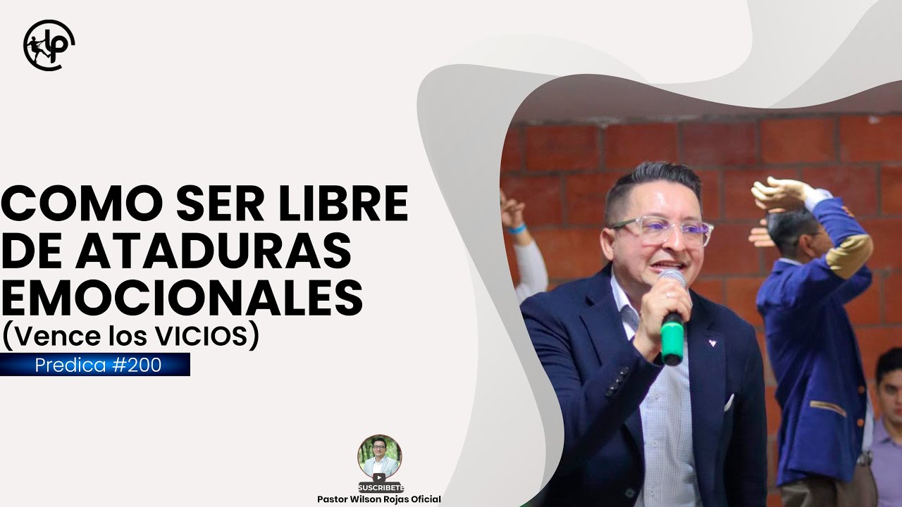 SANAR TUS ATADURAS EMOCIONALES / SE LIBRE / -PASTOR WILSON ROJAS OFICIAL