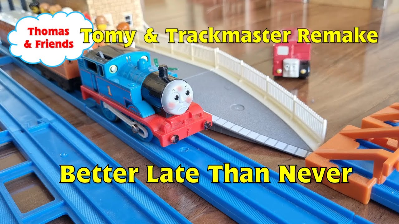 Better Late Than Never TOMY/Trackmaster Remake