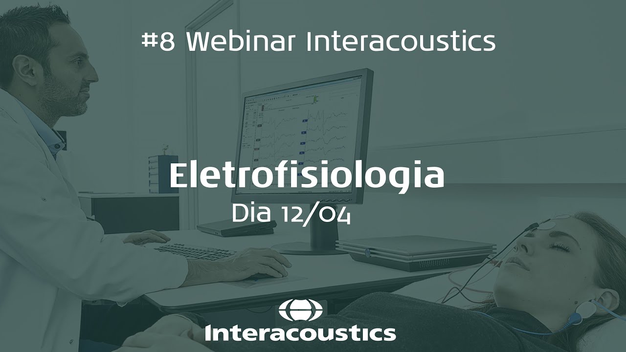 #8 Webinar Interacoustics - Eletrofisiologia - Dia 1