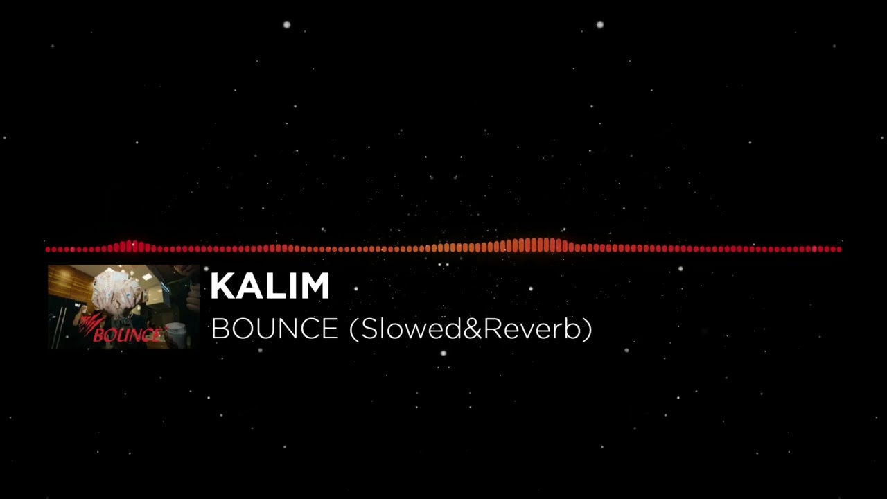 KALIM - BOUNCE (Slowed&Reverb)
