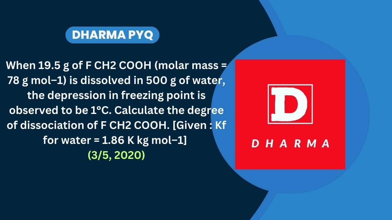 When 19.5 g of F CH2 COOH (molar mass= 78 g mol–1) is dissolved in 500 g of water,---.
