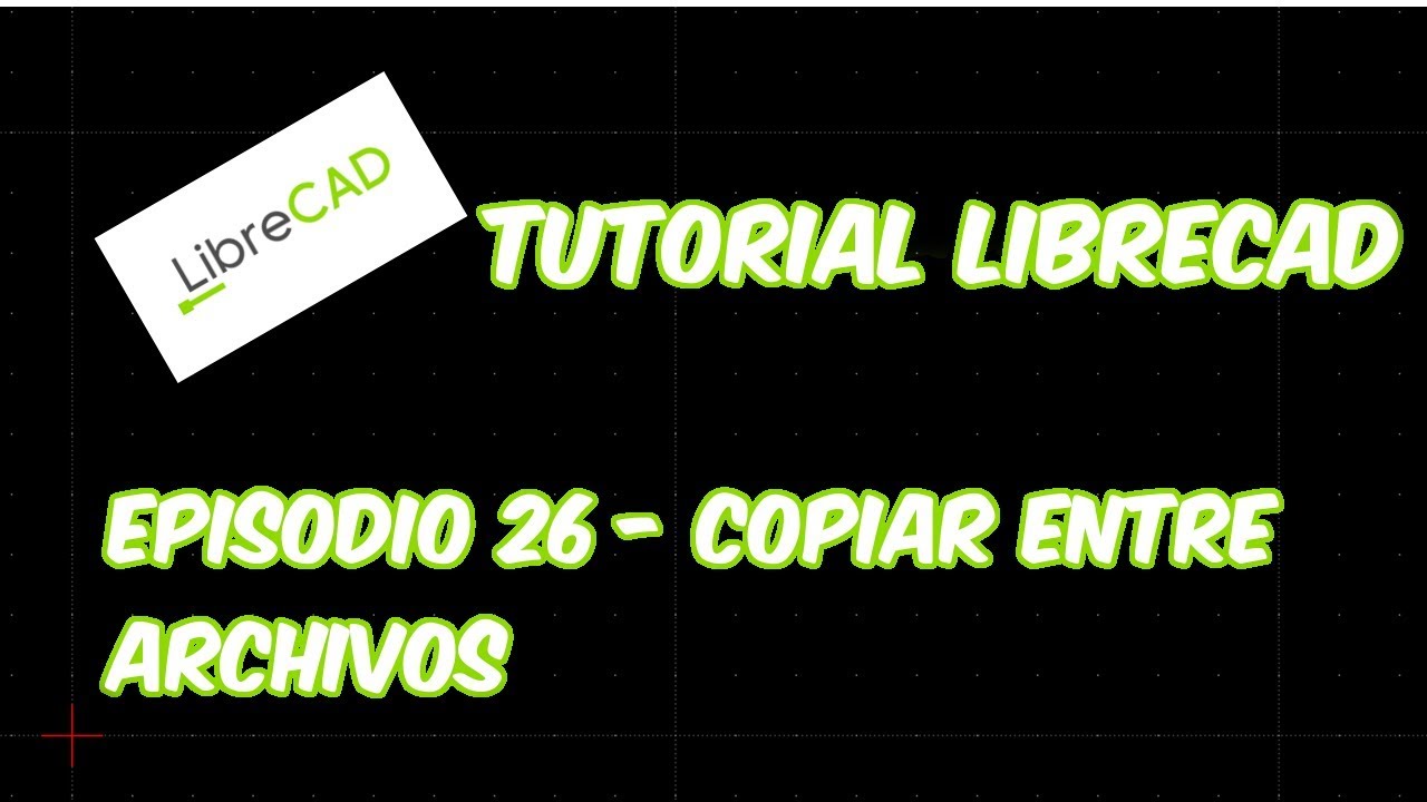 LibreCAD - Tutorial 26 - Copiar entre Archivos