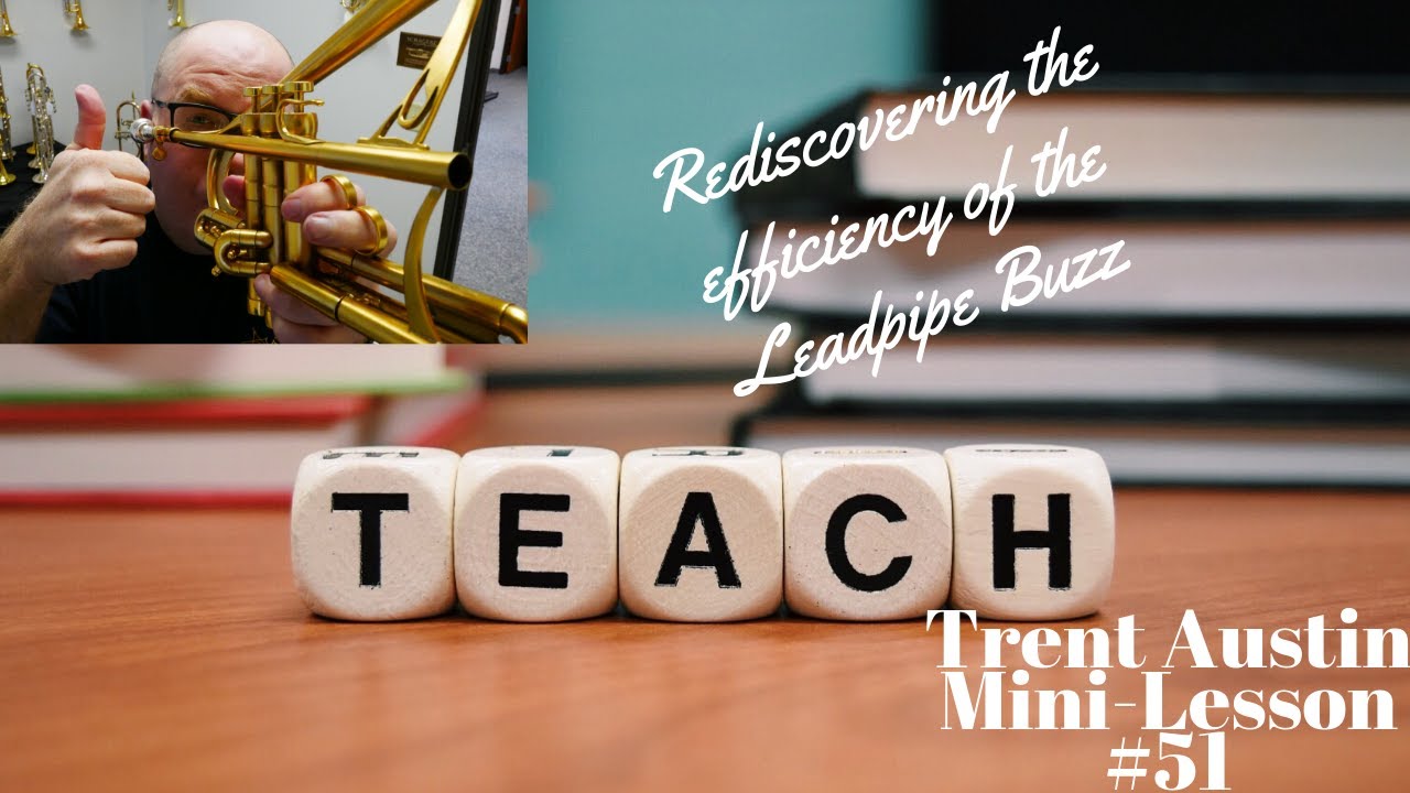 Trent Austin Mini-Lesson #51:   Rediscovering the efficiency of the Leadpipe Buzz on the Trumpet!