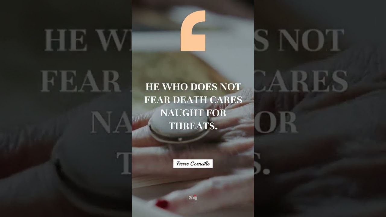 🎲 He who does not fear death cares naught for threats. - Pierre Corneille | #shortquote