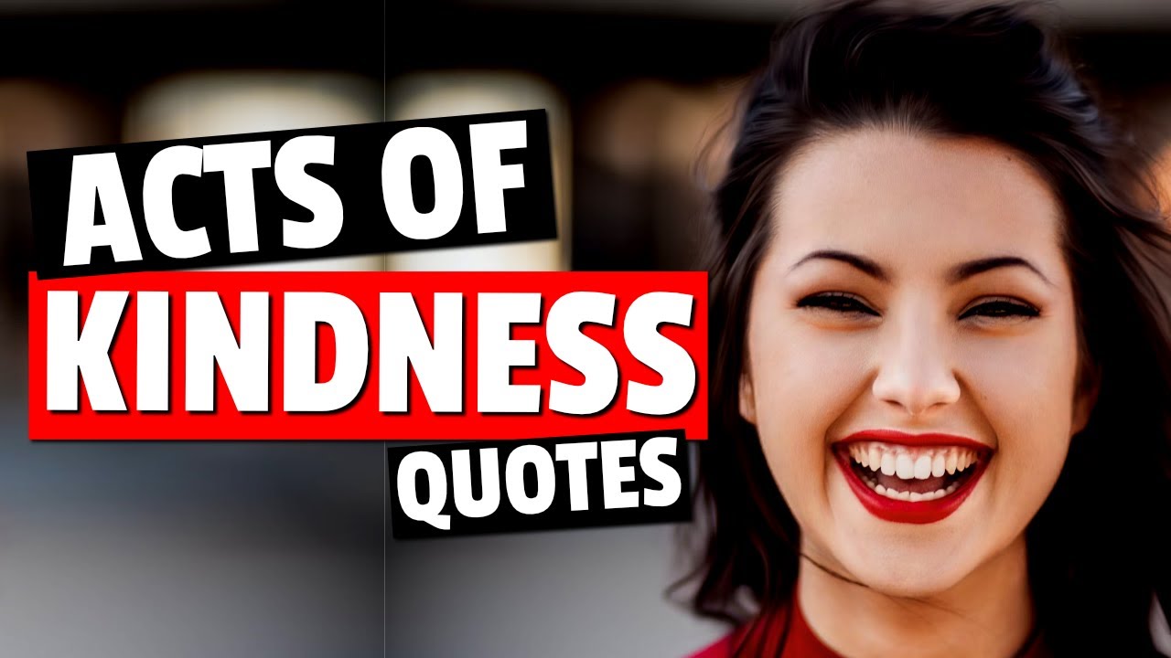 Little Acts of Kindness - Kindness Quotes