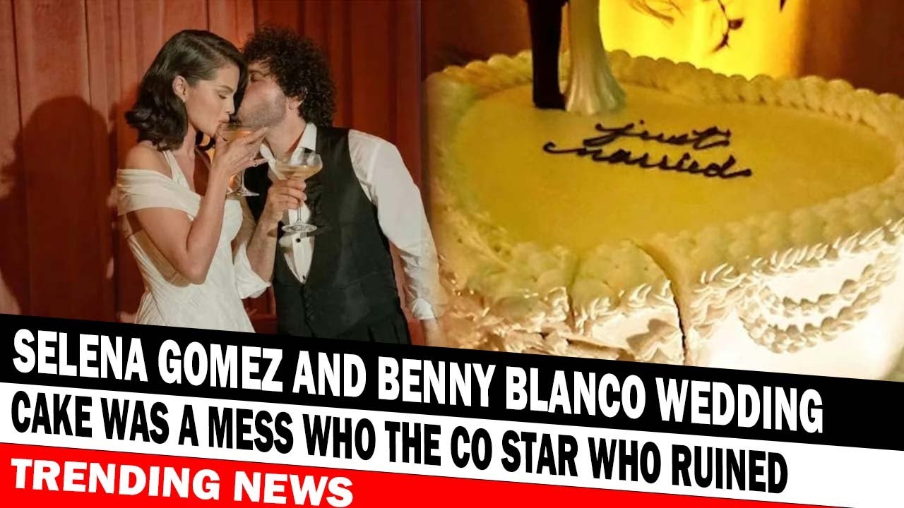 Selena Gomez And Benny Blanco Wedding Cake Was A Mess Who The Co Star Who Ruined