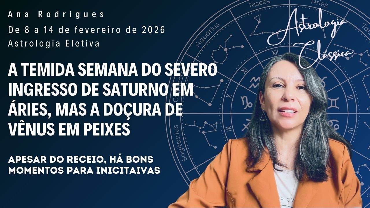 Semana Do Severo Saturno em Áries e da Doçura de Vênus em Peixes. Astrologia de 08 a 14/2/26