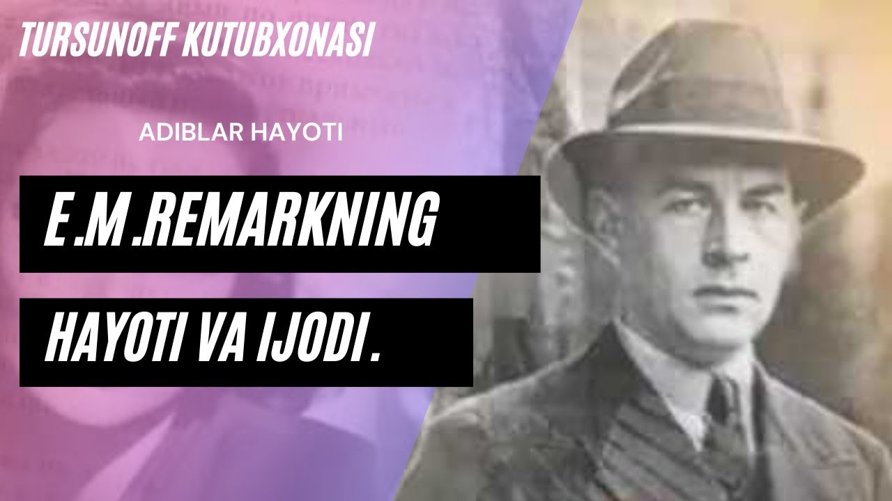 ADIBLAR HAYOTI | E.M.Remarkning HAYOTI VA IJODI – Tarjimai holi. — TURSUNOFF KUTUBXONASI.