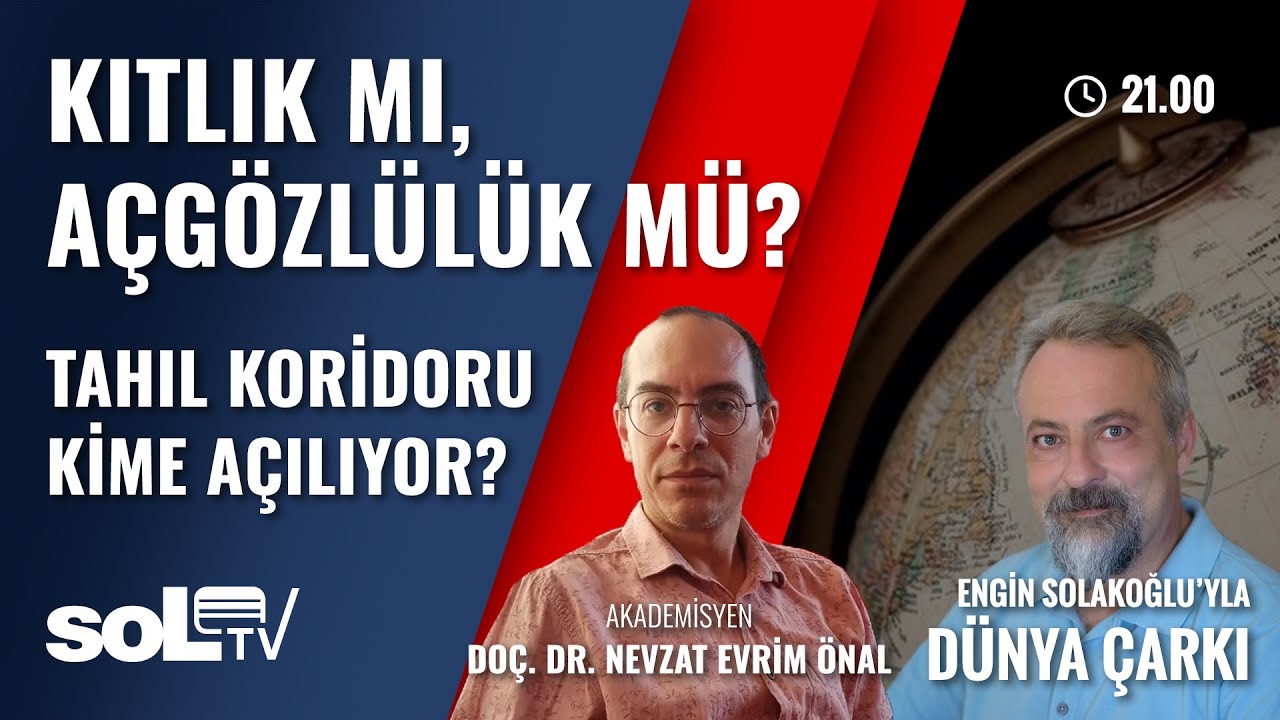 Dünya Çarkı | Kıtlık Mı, Açgözlülük Mü? Tahıl Koridoru Kime Açılıyor?