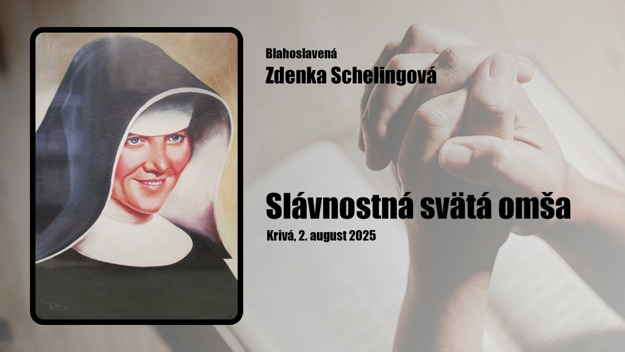 SLÁVNOSTNÁ SVÄTÁ OMŠA 02.08.2025 - Blahoslavená Zdenka Schelingová