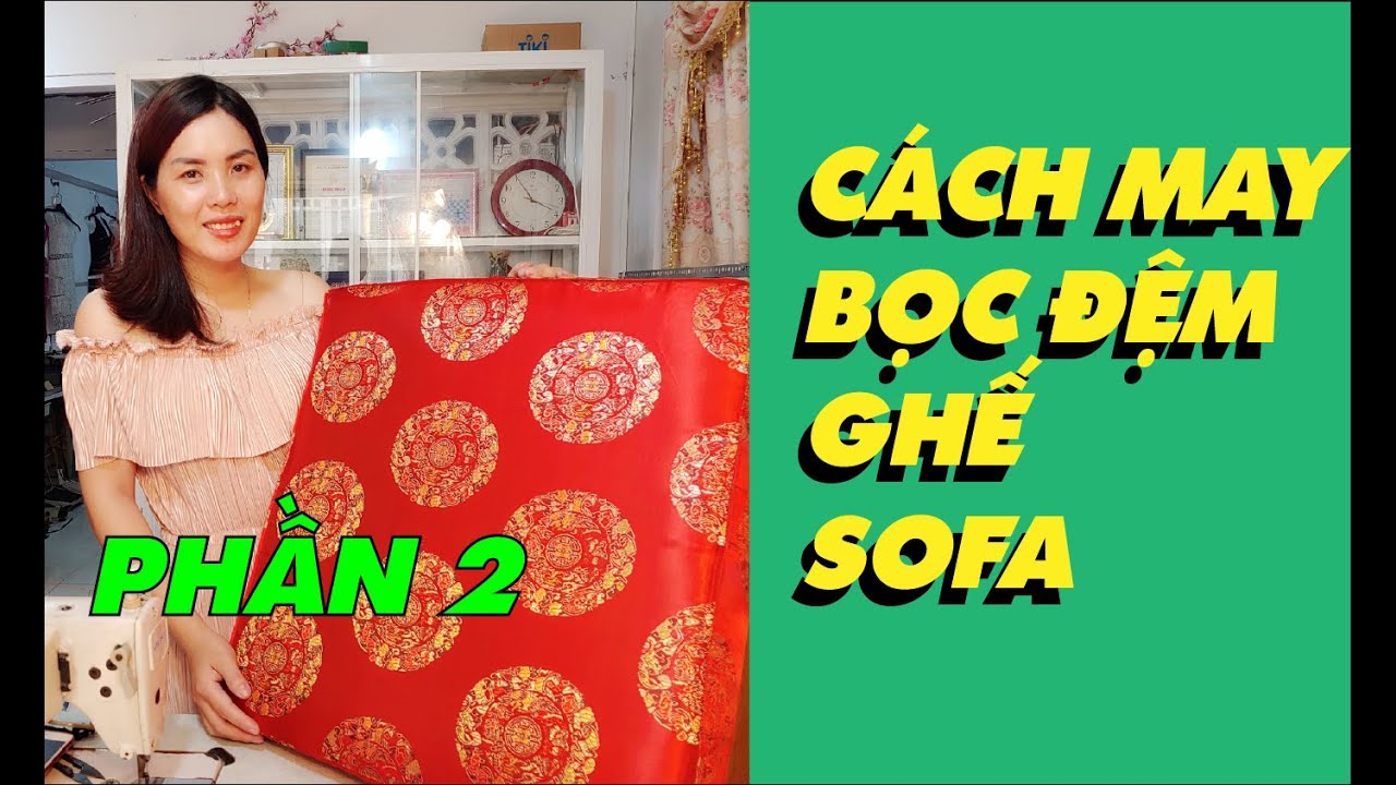 Hướng dẫn chi tiết cách may bọc đệm ghế Sofa | Phần 2 | HOW TO SEW THE SOFA |