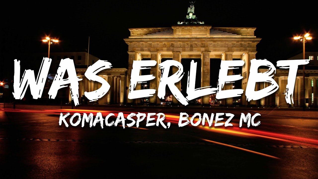 KomaCasper & Bonez MC   Was erlebt (Text / Lyrics)