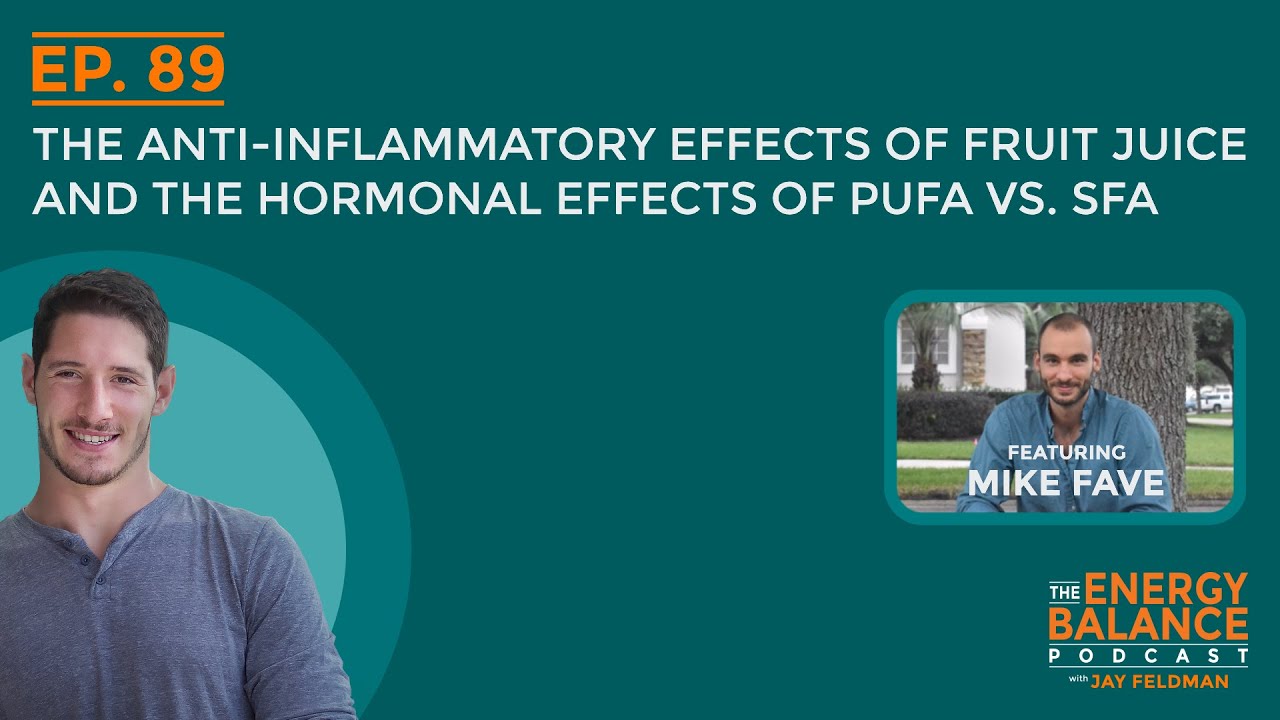 Ep. 89: The Anti-Inflammatory Effects of Fruit Juice and The Hormonal Effects of PUFA vs. SFA
