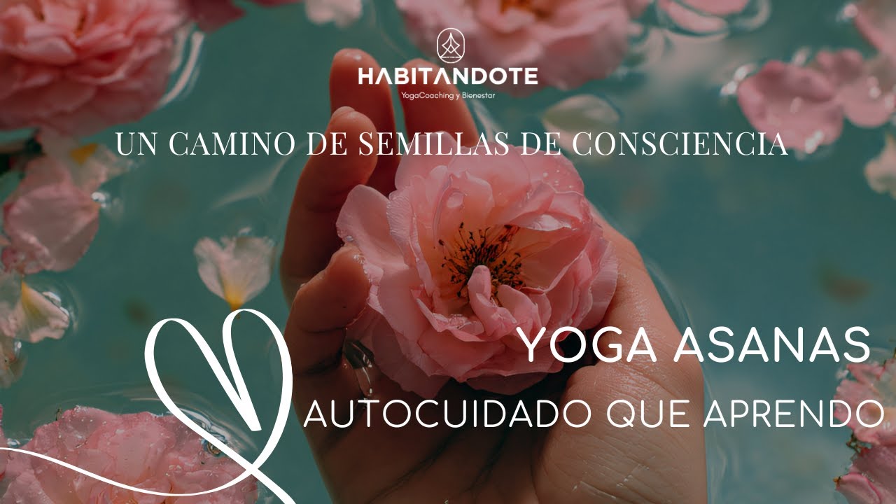 Un camino de Semillas Yoga asanas: autocuidado que aprendo