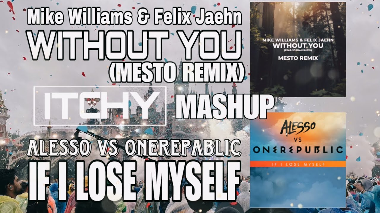 Mike Williams … & Alesso … - Without You vs If I Lose Myself (DJ ItChY mashup)