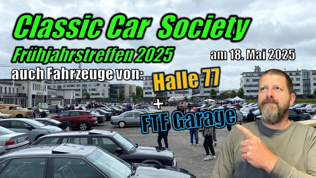 Classic Car Society FRÜHJAHRSTREFFEN am 18.05.2025 bei der MOTORWORLD Köln - Halle 77 & FTF-Garage