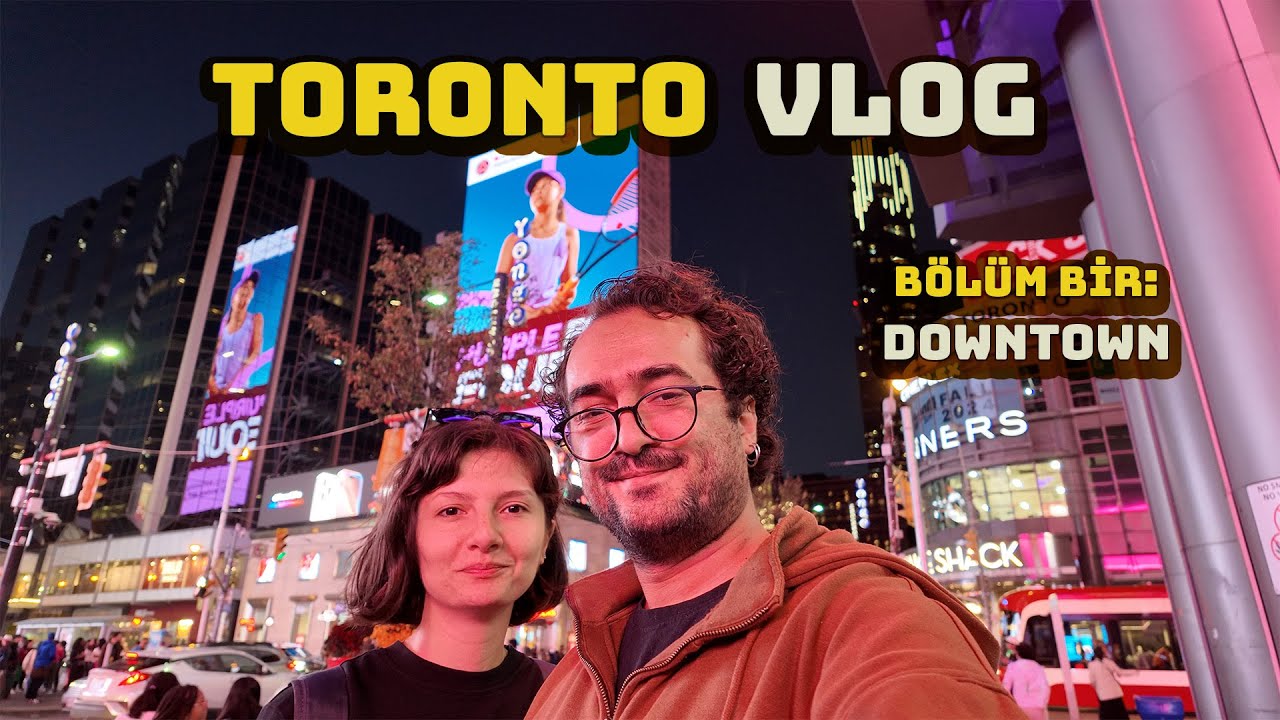 Toronto Vlog | Downtown'ı Geziyoruz (Bölüm Bir)