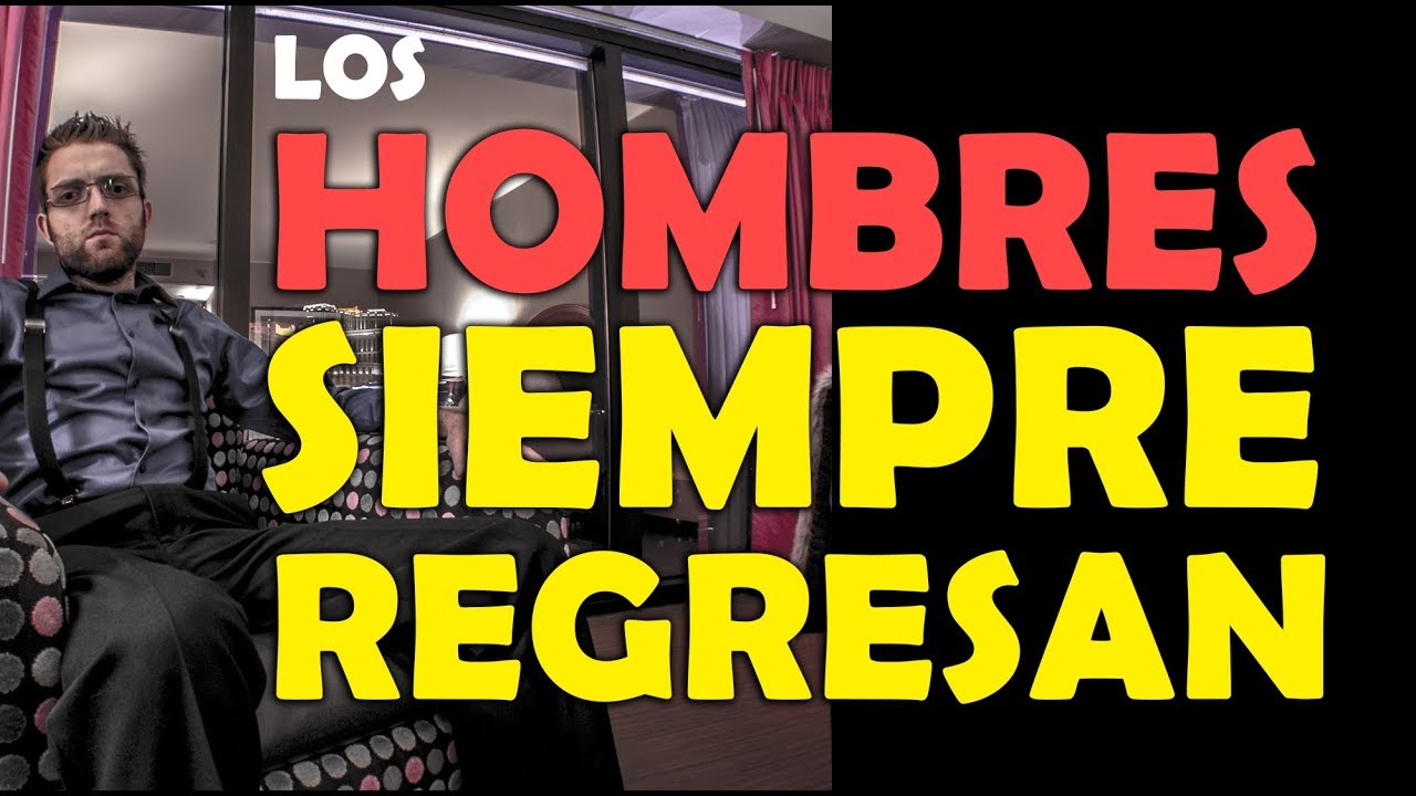 Los Hombres Siempre Regresan Por Estas 4 Razones