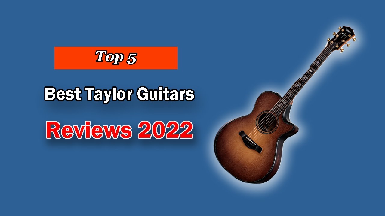 Top 5 Best Taylor Guitars to Buy