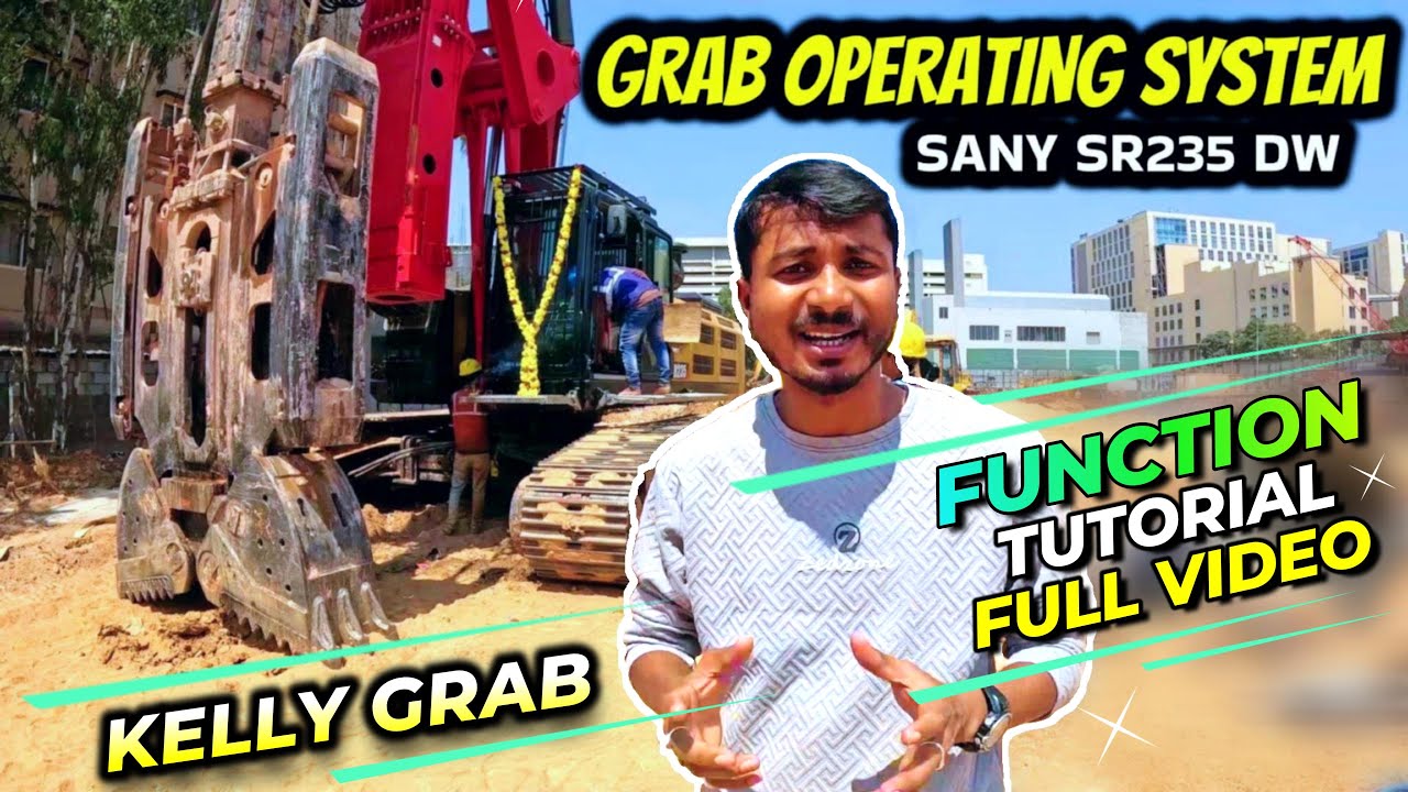 Grab Operating System | Kelly Grab Function Full Video| ग्रैब मशीन कैसे चलाएं | SANY SR235DW Machine