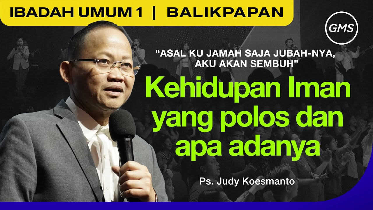 GMS BALIKPAPAN | KEHIDUPAN IMAN YANG POLOS DAN APA ADANYA - PDT. JUDY KOESMANTO