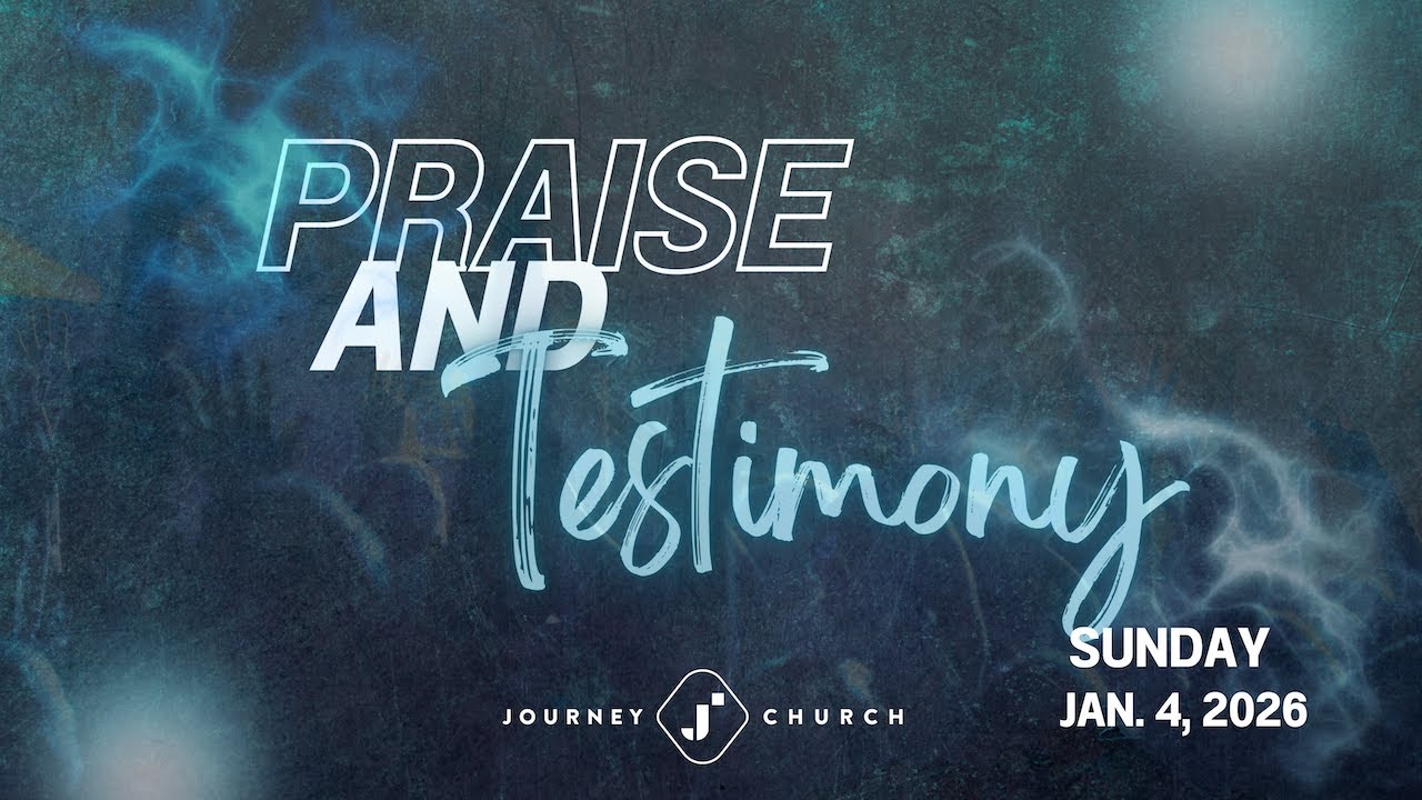 Journey Church - Praise & Testimonial Sunday!