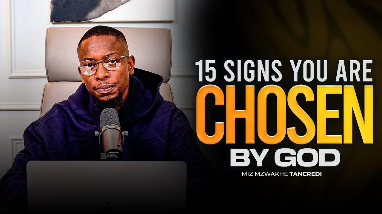 15 Signs you are Chosen by God | Miz Mzwakhe Tancredi