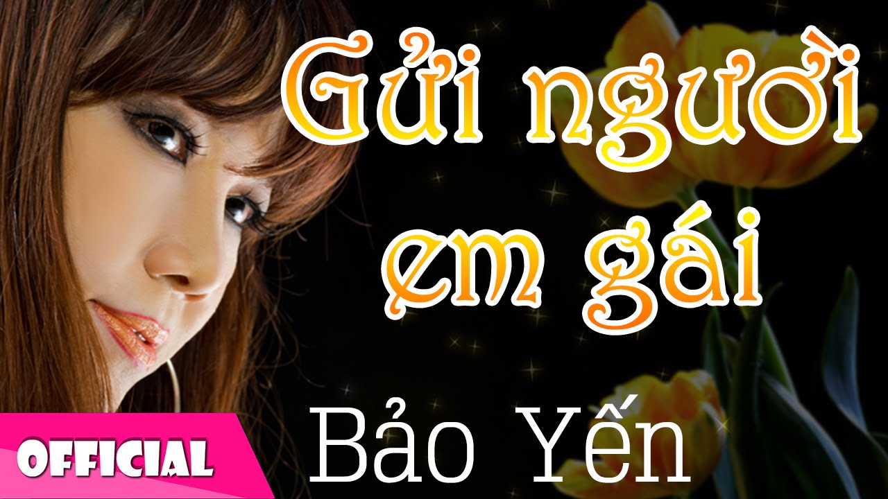 Gửi Người Em Gái - Bảo Yến [Official MV HD]