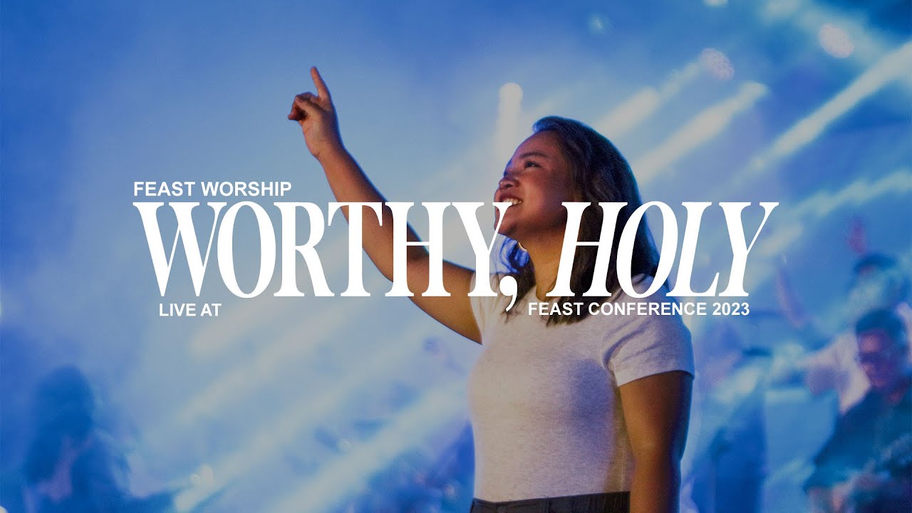 Worthy, Holy - Feast Worship (Live at Feast Conference 2023)