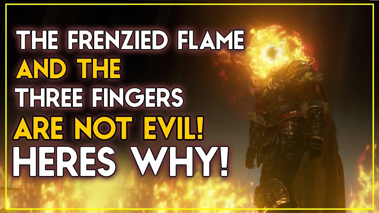 Elden Ring Lore - The Frenzied Flame And The Three Fingers Are Not Evil, Here&rsquo;s why!
