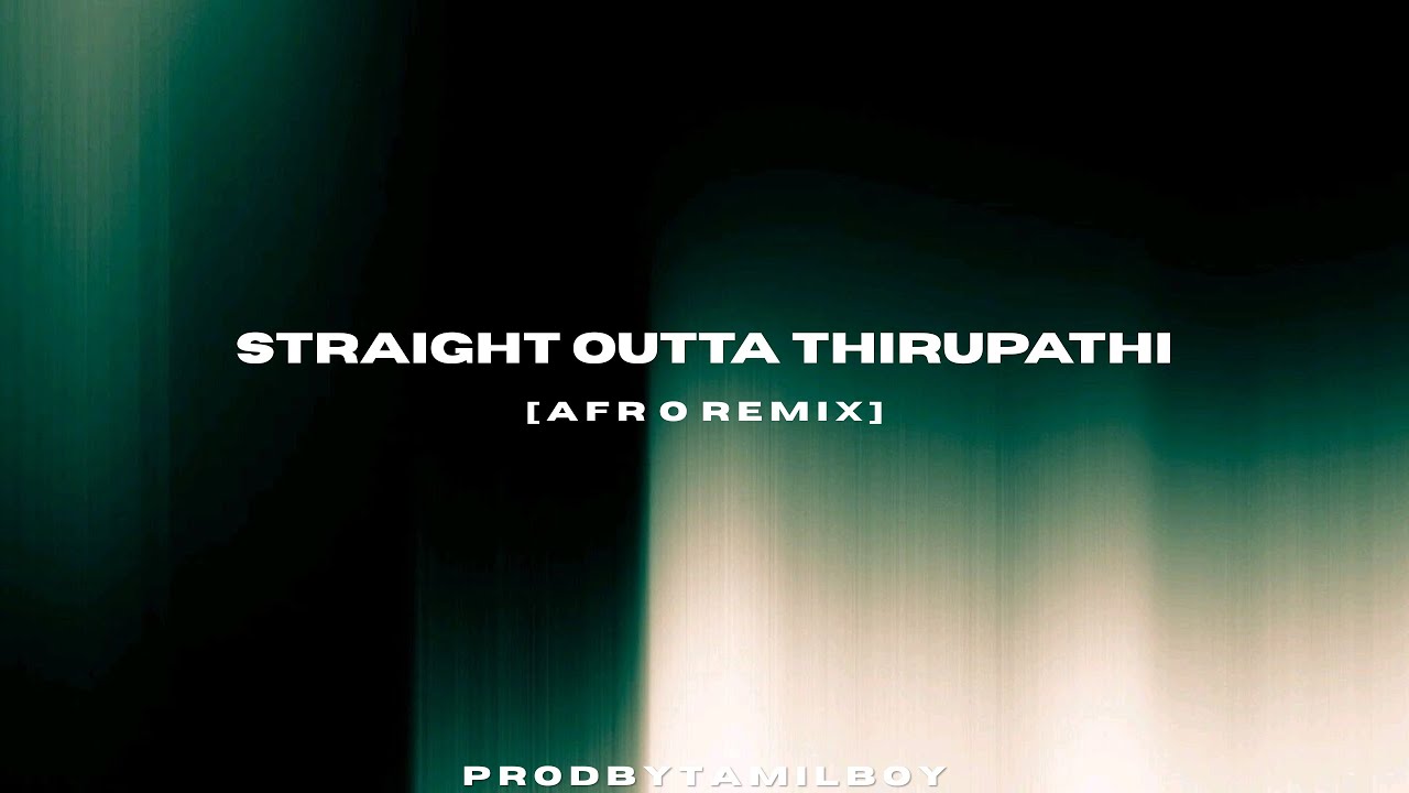 STRAIGHT OUTTA THIRUPATHI X AFRO [TAMIL REMIX] | ‬SAHI SIVA | TAMILBOY