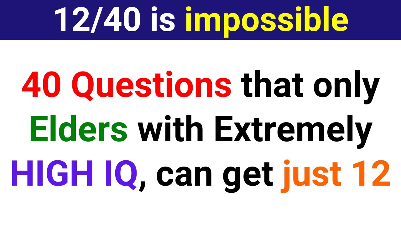 40 QUESTIONS THAT ONLY ELDERS WITH EXTREMELY HIGH IQ CAN GET JUST 12 | Trivia Quiz 205