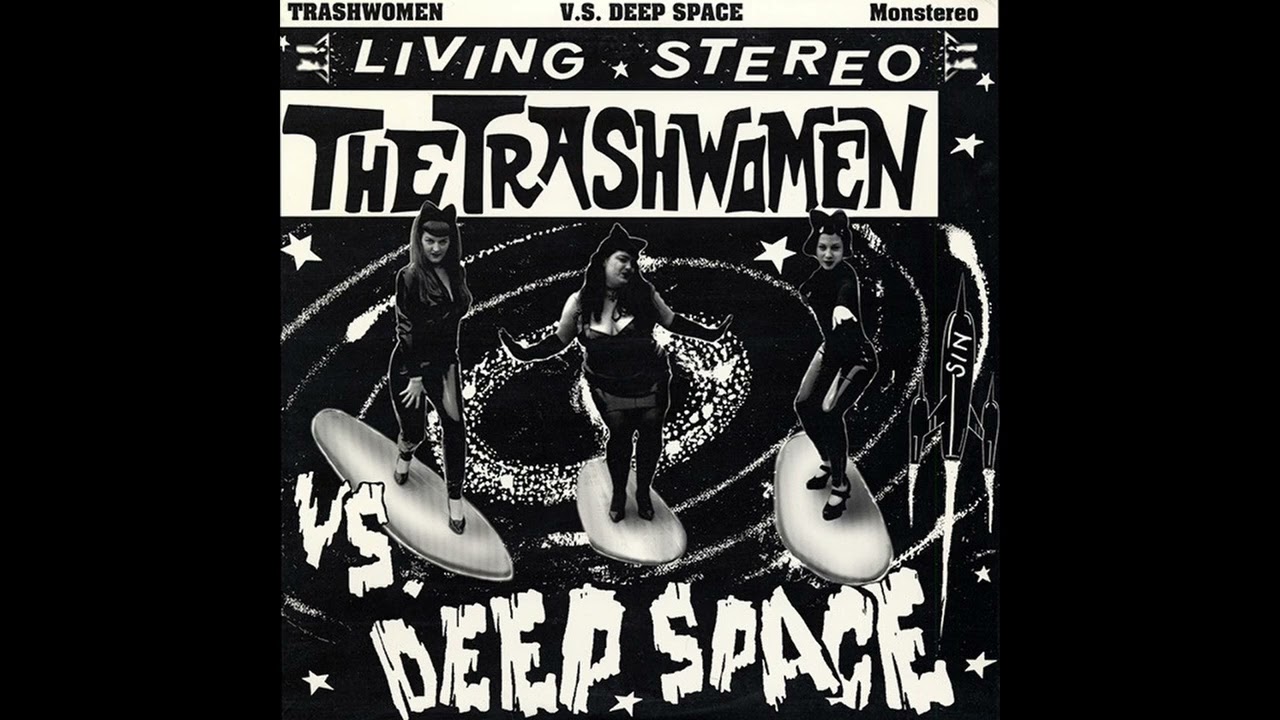 The Trashwomen  V S  Deep Space