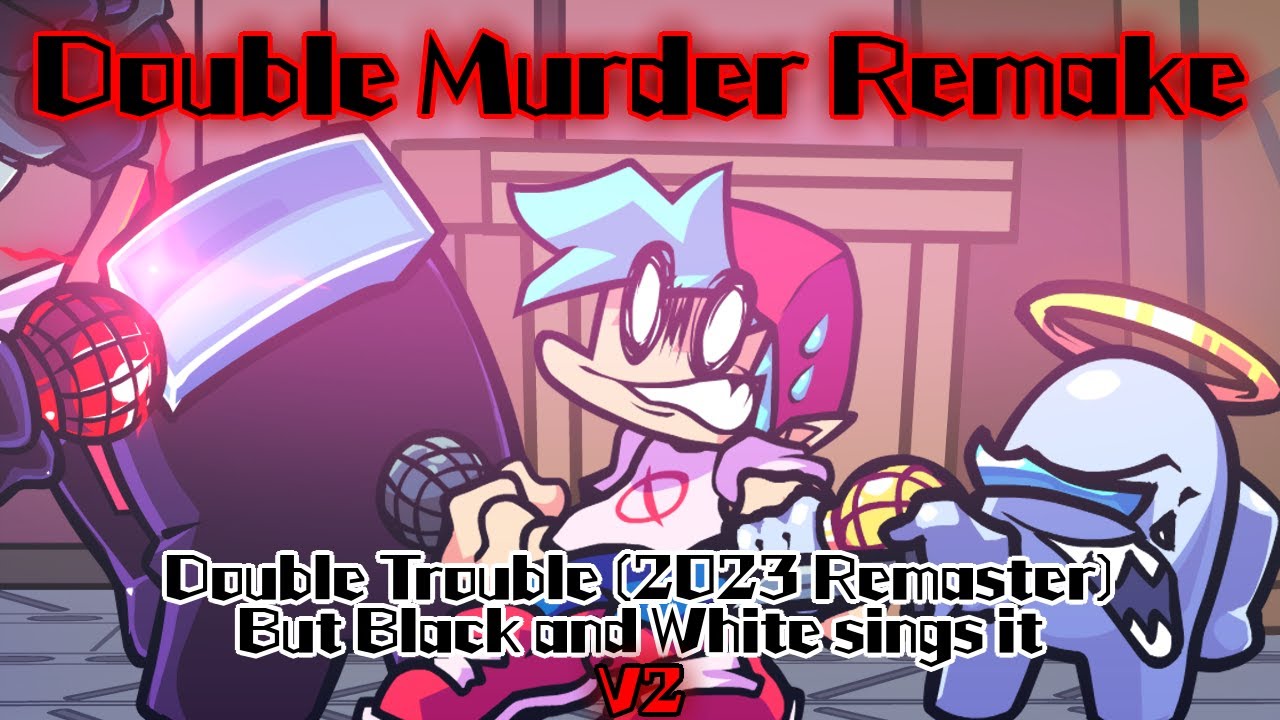 Double Murder V2 / Double Trouble (2023 Remaster) but White and Black sings it! (FNF Cover)