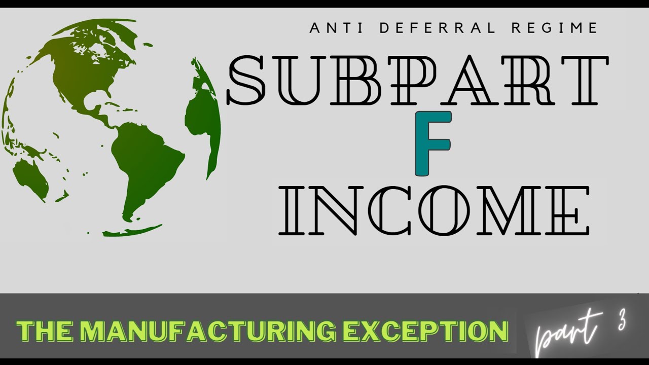 Subpart F Income Part 3 - Manufacturing Exception