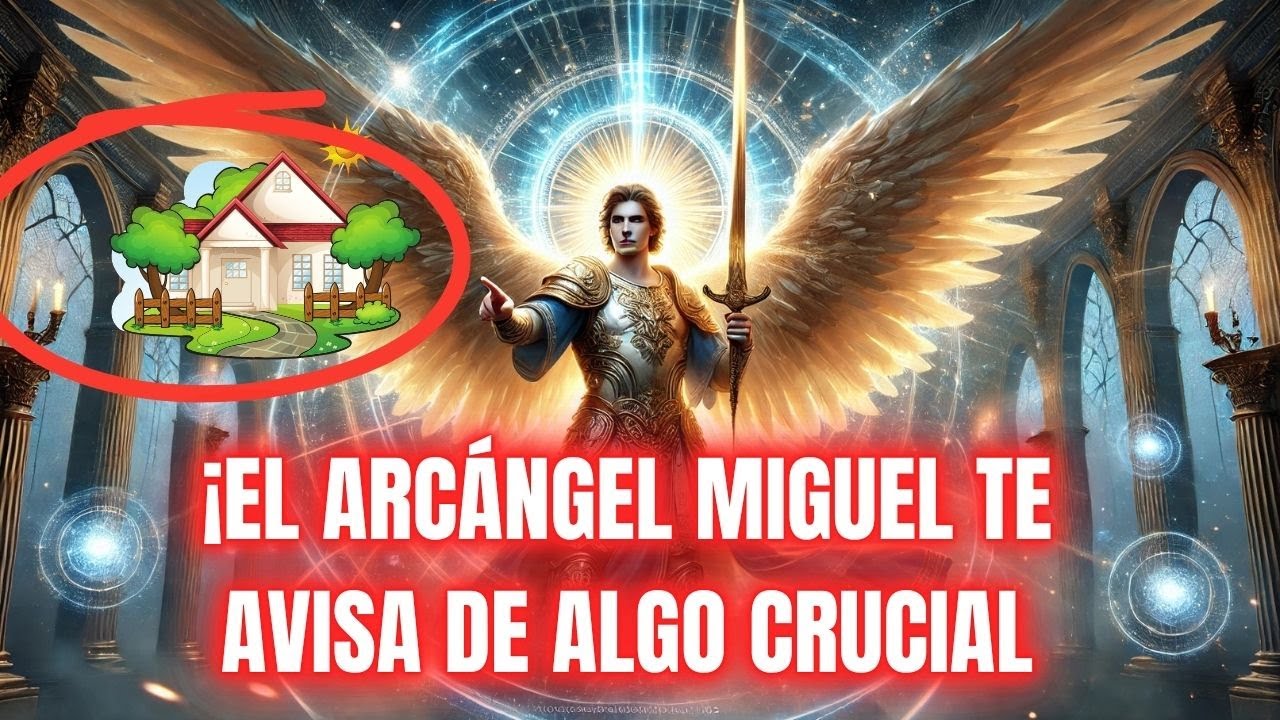 ¡EL ARCÁNGEL MIGUEL TE AVISA DE ALGO CRUCIAL EN TU HOGAR!