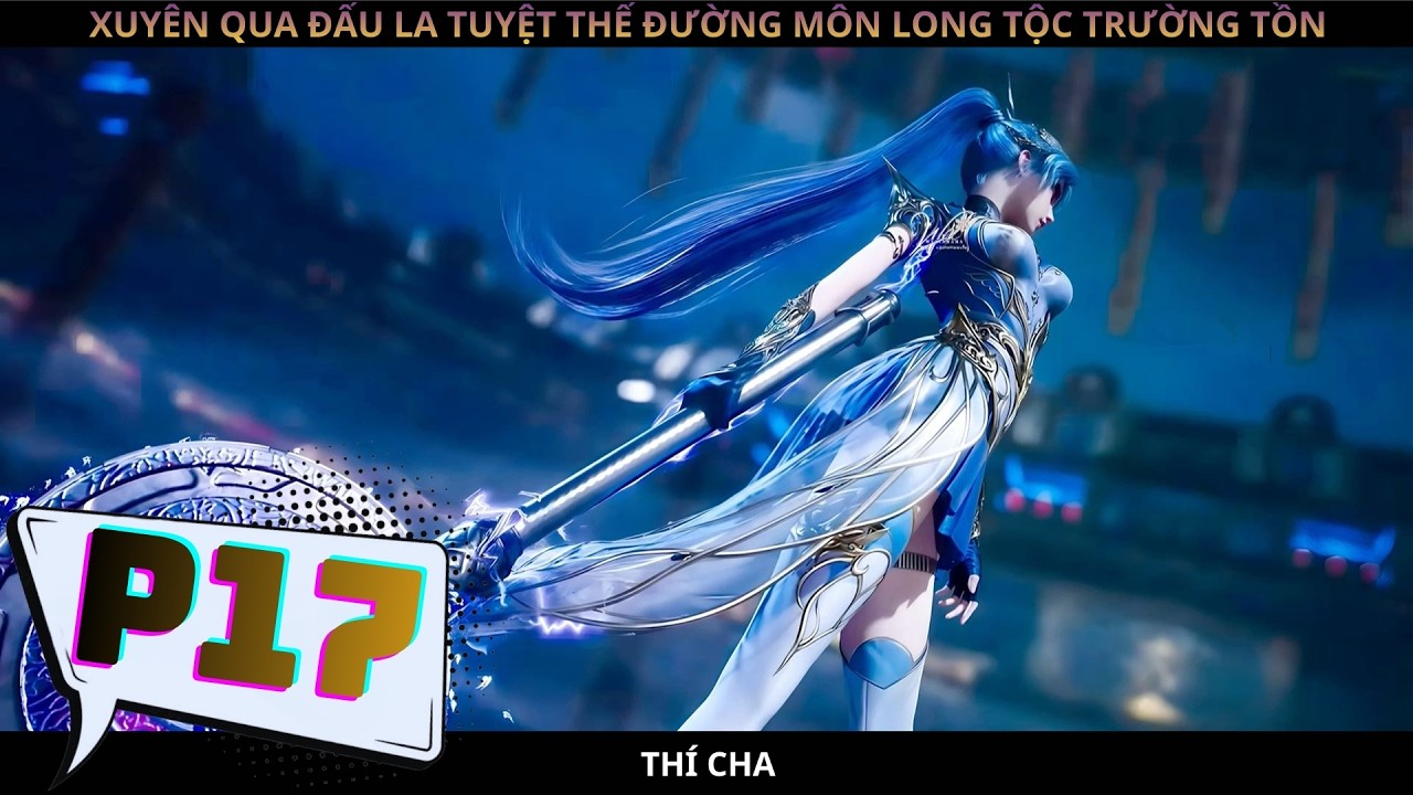 XUYÊN QUA ĐẤU LA TUYỆT THẾ ĐƯỜNG MÔN LONG TỘC TRƯỜNG TỒN P17