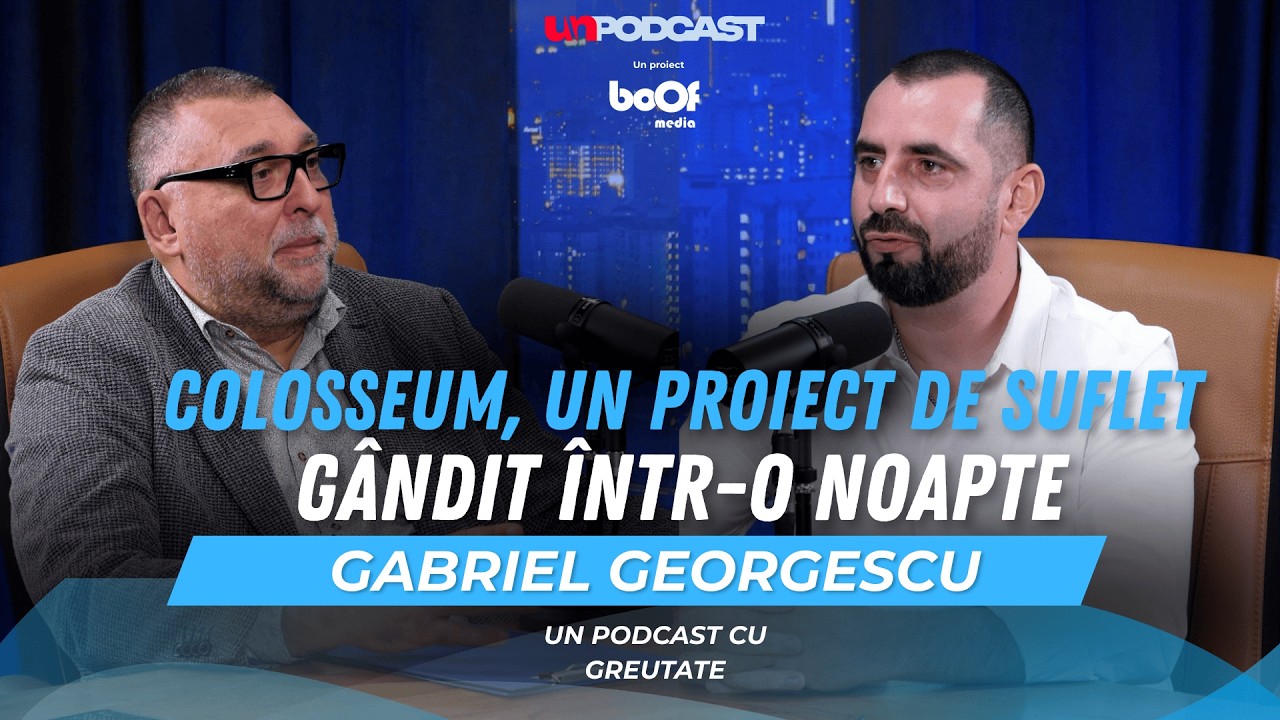 GABRIEL GEORGESCU | COLOSSEUM, PROIECT DE SUFLET GÂNDIT ÎNTR-O NOAPTE - UN PODCAST CU GREUTATE #8