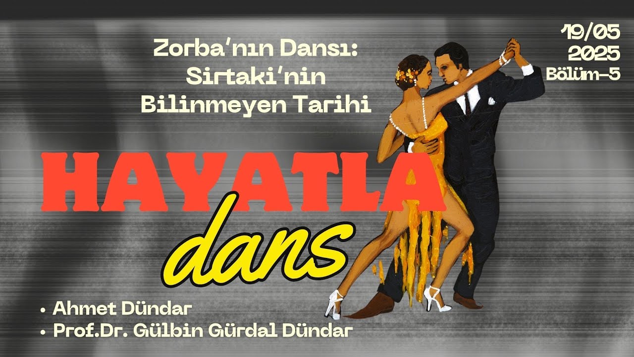 Zorba’nın Dansı: Sirtaki’nin Bilinmeyen Tarihi - Hayatla Dans - Konuk: Veysel Aymaz - 26.05.2025