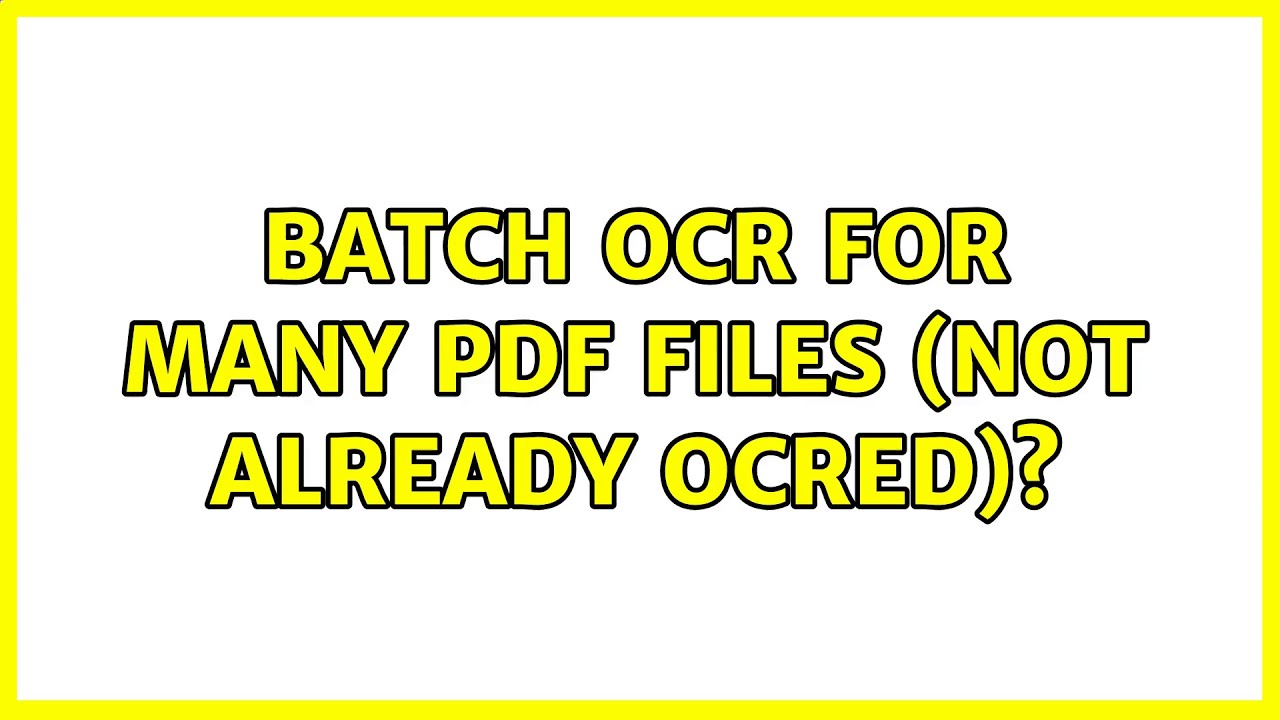 Batch OCR for many PDF files (not already OCRed)? (4 Solutions!!)