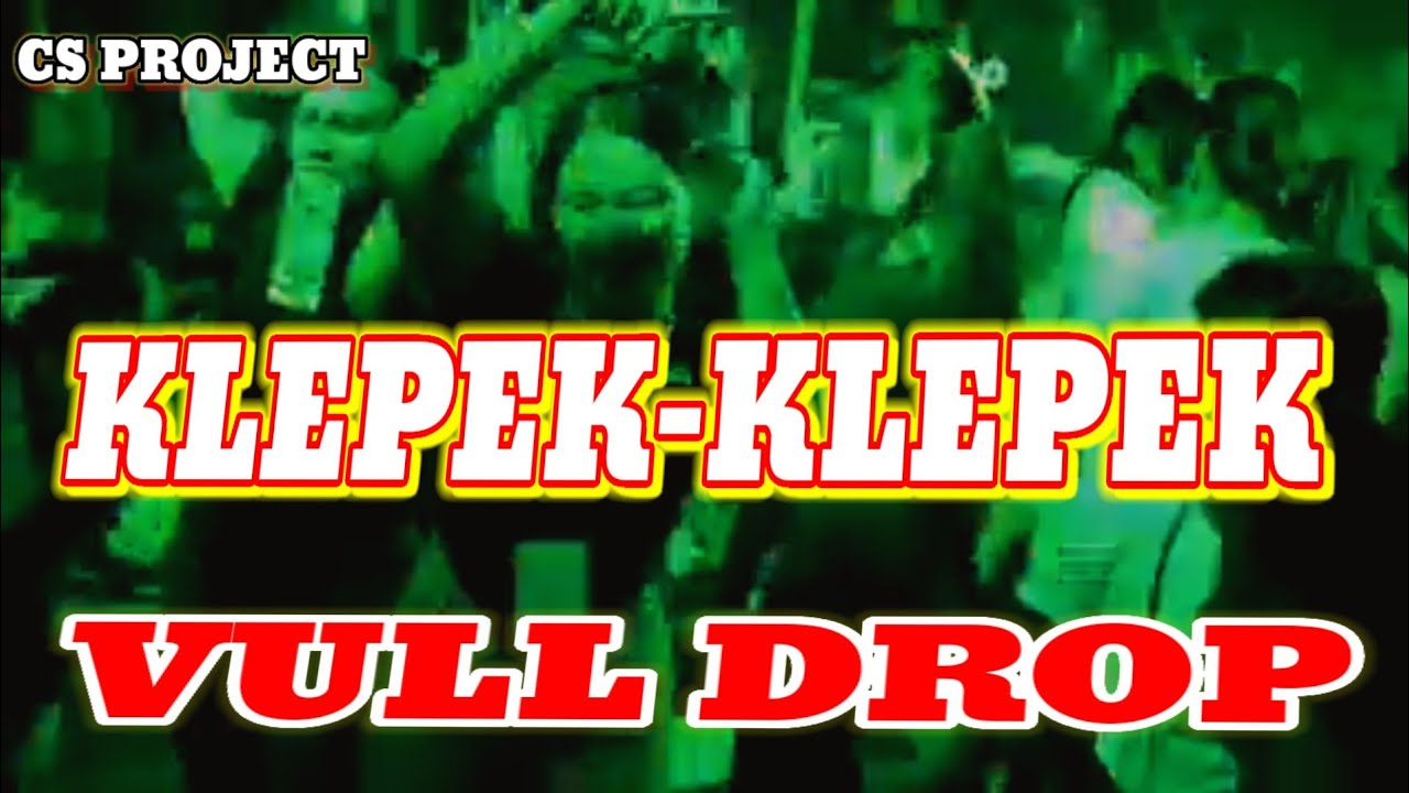 🔥 KLEPEK KLEPEK _PARTY SENTAK VULL DROP🔊🔊🔥_CS PROJECT RMX 2026