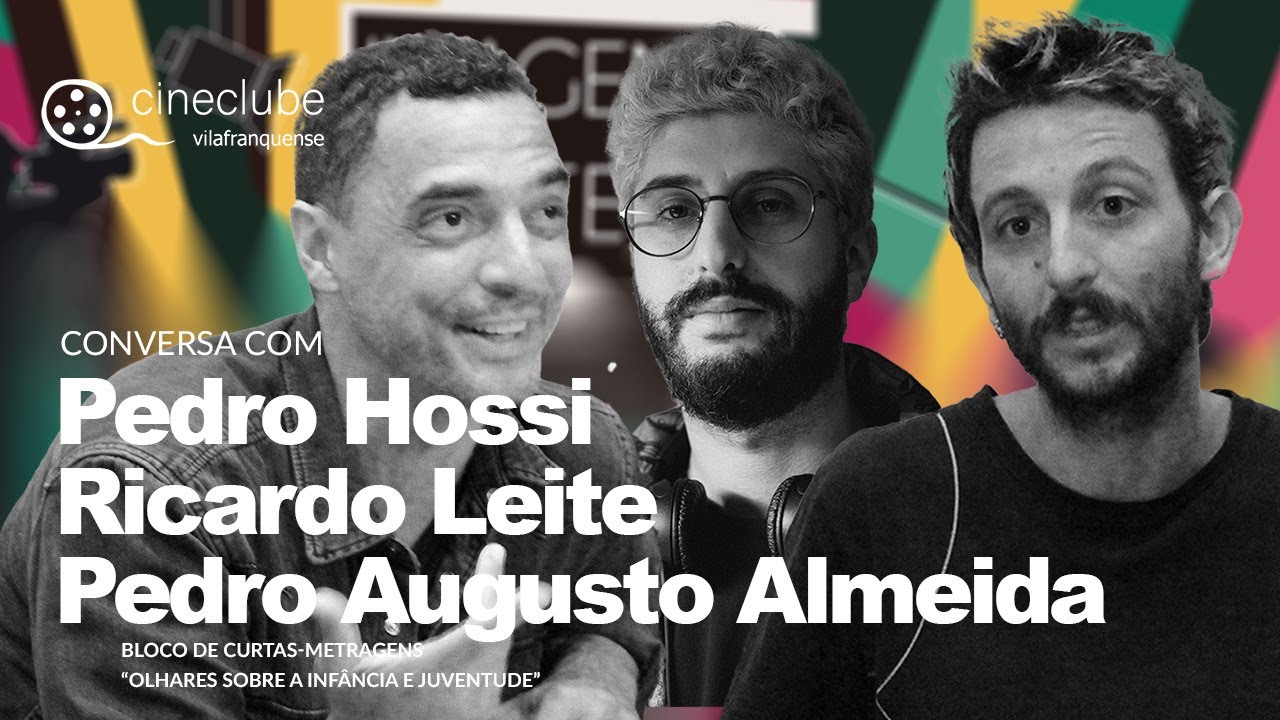 Conversa com Pedro Hossi, Ricardo Leite e Pedro Augusto Almeida: Bloco de Curtas-Metragens