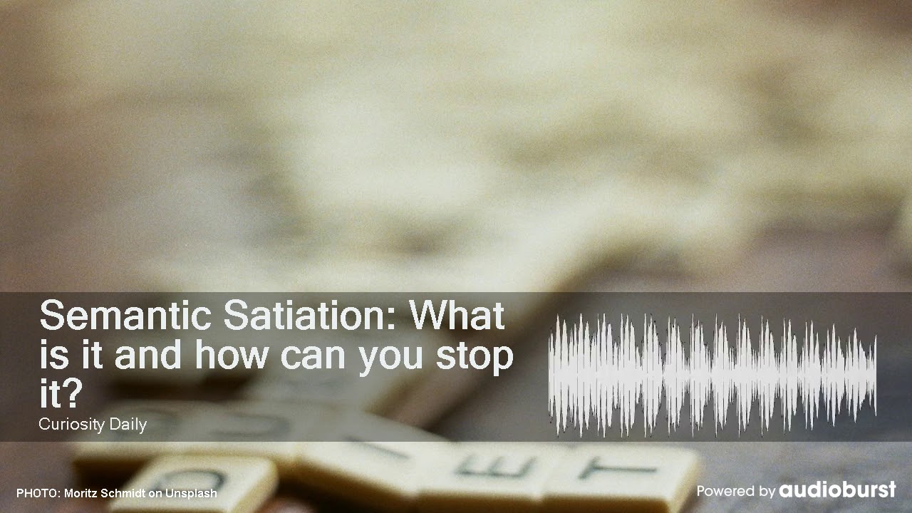Semantic Satiation: What is it and how can you stop it?