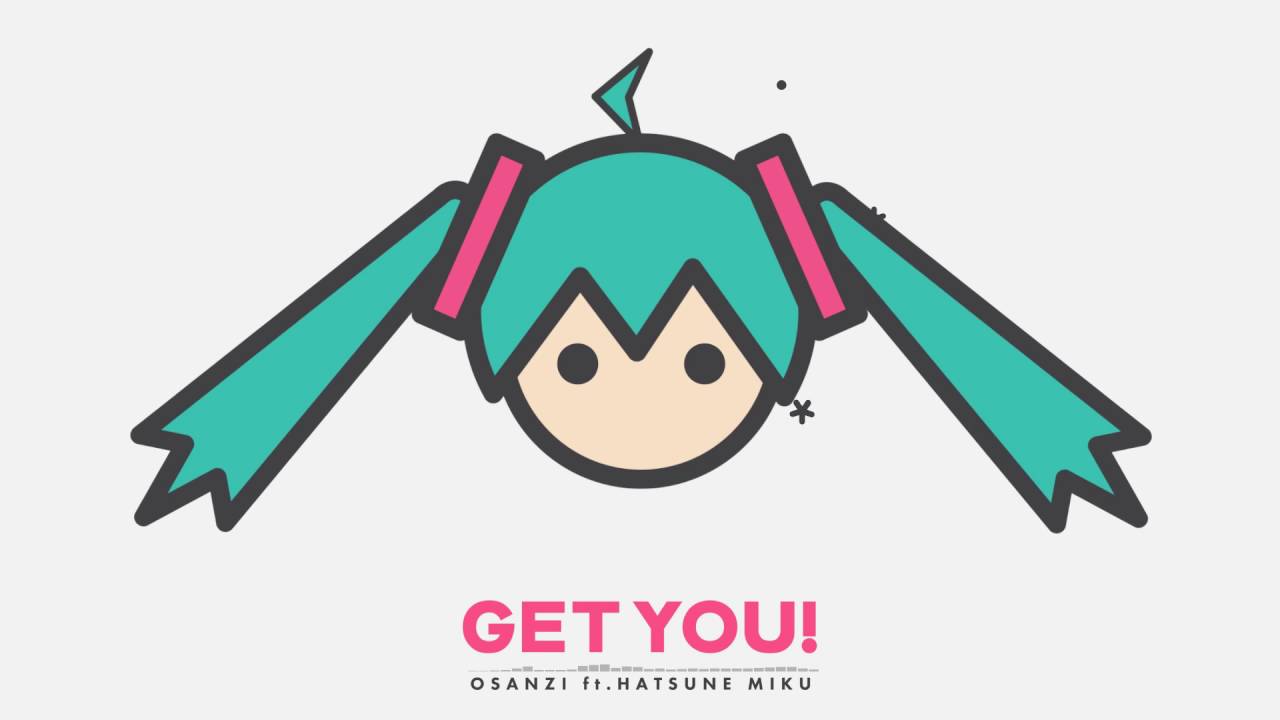 GET YOU! / Osanzi feat.初音ミク
