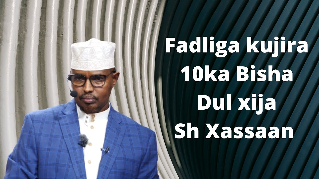 Fadliga kujira 10ka Bisha dul Xija   Sh Xassaan