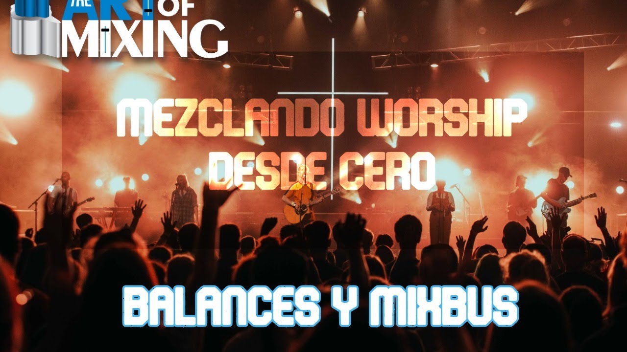 Mezclemos Worship(Adoración) desde cero. Parte 1 balances y mixbus