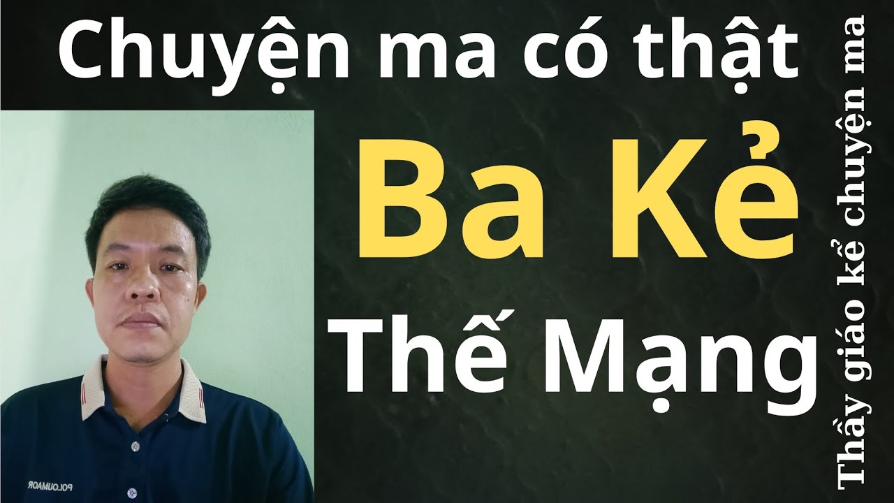 Ba Kẻ Thế Mạng – Bí Ẩn Tâm Linh Khiến Cả Ngôi Làng Ám Ảnh Suốt Nhiều Năm